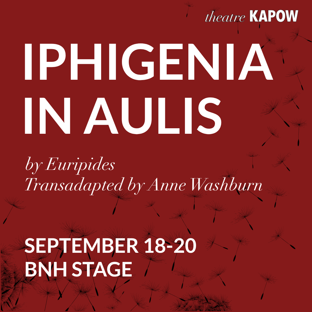 Iphigenia - TKapow Poster for theatre show 'Iphigenia in Aulis' by Euripides, transadapted by Anne Washburn, at BNH Stage, Sept 18–20; dandelion seed motifs and theatre Kapow logo.